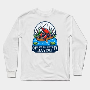 Oh To Be Loved Bayou Long Sleeve T-Shirt